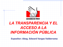 LA TRANSPARENCIA Y EL ACCESO A LA INFORMACIÓN PÚBLICA Expositor: Abog. Edward Vargas Valderrama.