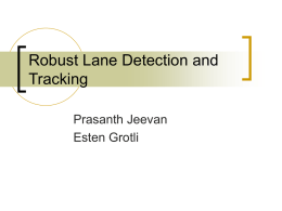 Robust Lane Detection and Tracking Prasanth Jeevan Esten Grotli Motivation    Autonomous driving Driver assistance (collision avoidance, more precise driving directions)