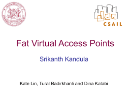 Fat Virtual Access Points Srikanth Kandula  Kate Lin, Tural Badirkhanli and Dina Katabi.