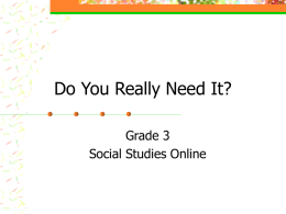 Do You Really Need It? Grade 3 Social Studies Online Blueprint Skill Economics   Classify needs and wants using pictures of common items (i.e., food,