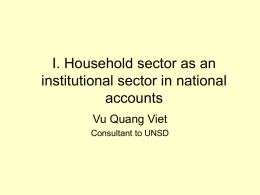 I. Household sector as an institutional sector in national accounts Vu Quang Viet Consultant to UNSD.