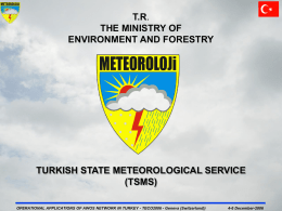T.R. THE MINISTRY OF ENVIRONMENT AND FORESTRY  TURKISH STATE METEOROLOGICAL SERVICE (TSMS) OPERATIONAL APPLICATIONS OF AWOS NETWORK IN TURKEY - TECO2006 - Geneva (Switzerland))  4-6 December-2006