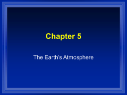 Chapter 5 The Earth’s Atmosphere Layers of the Earth  Earth  largest of the inner planets  Gravity strong enough to hold gases.  Lots.