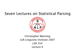 Seven Lectures on Statistical Parsing  Christopher Manning LSA Linguistic Institute 2007 LSA 354 Lecture 6