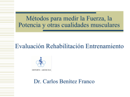 Métodos para medir la Fuerza, la Potencia y otras cualidades musculares Evaluación Rehabilitación Entrenamiento  Dr.