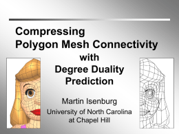 Compressing Polygon Mesh Connectivity with Degree Duality Prediction Martin Isenburg University of North Carolina at Chapel Hill.