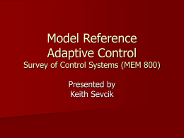 Model Reference Adaptive Control  Survey of Control Systems (MEM 800) Presented by Keith Sevcik.