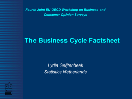 Fourth Joint EU-OECD Workshop on Business and Consumer Opinion Surveys  The Business Cycle Factsheet  Lydia Geijtenbeek Statistics Netherlands.