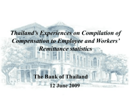 Thailand’s Experiences on Compilation of Compensation to Employee and Workers’ Remittance statistics  The Bank of Thailand 12 June 2009
