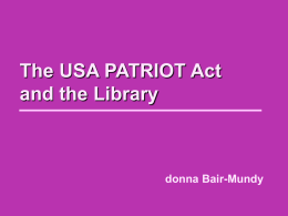 The USA PATRIOT Act and the Library  donna Bair-Mundy Discussion question:  What is privacy? Why do we need it?