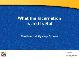 What the Incarnation Is and Is Not The Paschal Mystery Course  Document # TX001320