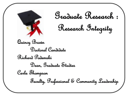 Graduate Research : Research Integrity Quincy Brown Doctoral Candidate Richard Podemski Dean, Graduate Studies Carla Thompson Faculty, Professional & Community Leadership.