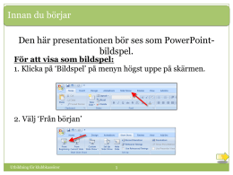 Innan du börjar Den här presentationen bör ses som PowerPointbildspel.  För att visa som bildspel: 1.