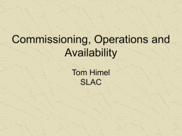 Commissioning, Operations and Availability Tom Himel SLAC Co-conspirators Eckhard Elsen Tom Himel Nobuhirio Terunuma Janice Nelson Marc Ross Sebastian Schaetzel Alberto Fasso Syuichi Ban Toshiya Sanami G.