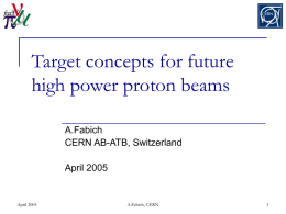 Target concepts for future high power proton beams A.Fabich CERN AB-ATB, Switzerland April 2005  April 2005  A.Fabich, CERN.