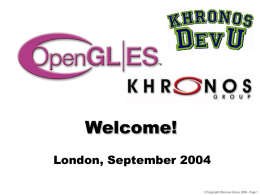 Welcome! London, September 2004 © Copyright Khronos Group, 2004 - Page 1
