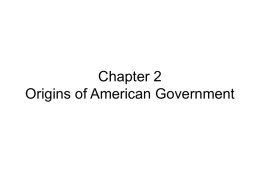 Chapter 2 Origins of American Government Section 1—Our Political Beginnings • Identify the three basic concepts of government that influenced government in the English.