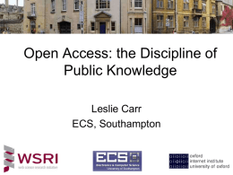 Open Access: the Discipline of Public Knowledge Leslie Carr ECS, Southampton Excitement of New Technology… • New century brings the maturity of a new technology.