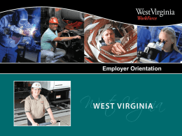 Employer Orientation Job Placement Services •  Recruitment and Screening Job orders Screen and refer qualified applicants Advertise opening on Workforce West Virginia website Provide Labor Market.