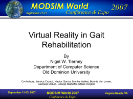 Virtual Reality in Gait Rehabilitation By Nigel W. Tierney Department of Computer Science Old Dominion University Co-Authors: Jessica Crouch, Hector Garcia, Martha Walker, Bonnie Van Lunen, Gianluca.