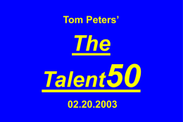 Tom Peters’  The Talent50 02.20.2003 “If you don’t like change, you’re going to like irrelevance even less.” —General Eric Shinseki, Chief of Staff, U.