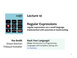 Lecture 10 Regular Expressions regular expressions are a small language implemented with automata or backtracking  Ras Bodik Shaon Barman Thibaud Hottelier  Hack Your Language! CS164: Introduction to Programming Languages.