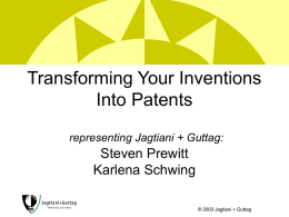 Transforming Your Inventions Into Patents representing Jagtiani + Guttag:  Steven Prewitt Karlena Schwing © 2003 Jagtiani + Guttag.