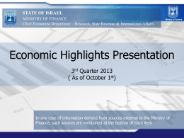 STATE OF ISRAEL MINISTRY OF FINANCE Chief Economist Department – Research, State Revenue & International Affairs  Economic Highlights Presentation 3rd Quarter 2013 ( As of.