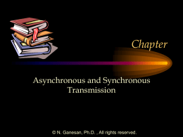 Chapter Asynchronous and Synchronous Transmission  © N. Ganesan, Ph.D. , All rights reserved.