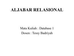 ALJABAR RELASIONAL  Mata Kuliah : Database 1 Dosen : Tessy Badriyah ALJABAR RELASIONAL • Definisi : Sekumpulan operasi yang digunakan untuk memanipulasi relasi-relasi • Dapat.