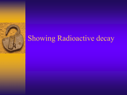 Showing Radioactive decay Review  atomic number- number of protons (if this  changes the element changes)  mass number- number of protons +