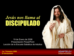 Jesús nos llama al  DISCIPULADO 19 de Enero de 2008 Presentación PowerPoint Lección de la Escuela Sabática de Adultos  1er.