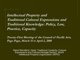 Intellectual Property and Traditional Cultural Expressions and Traditional Knowledge: Policy, Law, Practice, Capacity Twenty-First Meeting of the Council of Pacific Arts, Pago Pago, March 31