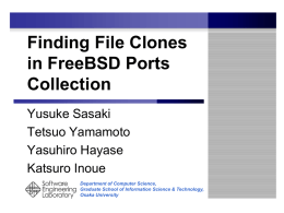 Finding File Clones in FreeBSD Ports Collection Yusuke Sasaki Tetsuo Yamamoto Yasuhiro Hayase Katsuro Inoue Department of Computer Science, Graduate School of Information Science & Technology, Osaka University.