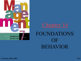 Chapter 14 FOUNDATIONS OF BEHAVIOR © Prentice Hall, 2002  14-1 Learning Objectives You should learn to: – Define the focus and goals of organizational behavior – Describe the three.