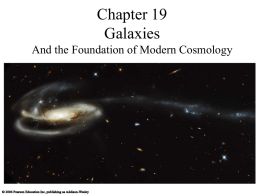 Chapter 19 Galaxies And the Foundation of Modern Cosmology How are the lives of galaxies connected with the history of the universe?