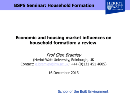 BSPS Seminar: Household Formation  Economic and housing market influences on household formation: a review.  Prof Glen Bramley  (Heriot-Watt University, Edinburgh, UK Contact: g.bramley@hw.ac.uk; +44 (0)131