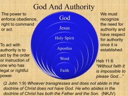 God And Authority The power to enforce obedience, right to command or act.  God Jesus Holy Spirit  To act with authority is to act by the order or instruction of one who.