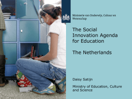 The Social Innovation Agenda for Education The Netherlands  Daisy Satijn  Ministry of Education, Culture and Science.