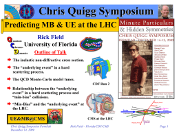 Chris Quigg Symposium Predicting MB & UE at the LHC Rick Field University of Florida Outline of Talk  The inelastic non-diffractive cross section.  The.