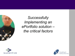 Successfully Implementing an ePortfolio solution – the critical factors Agenda • Introduction to S1 & Nuventive • ePortfolio Uses and Industries • Our Experiences with ePortfolios •