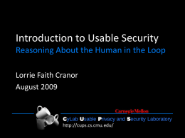 Introduction to Usable Security Reasoning About the Human in the Loop Lorrie Faith Cranor August 2009  CyLab Usable Privacy and Security Laboratory http://cups.cs.cmu.edu/ CyLab Usable Privacy.
