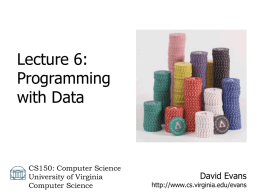 Lecture 6: Programming with Data  CS150: Computer Science University of Virginia Computer Science  David Evans  http://www.cs.virginia.edu/evans Ways to Design Programs 1.