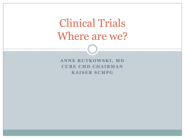 Clinical Trials Where are we? ANNE RUTKOWSKI, MD CURE CMD CHAIRMAN KAISER SCMPG Getting from Point A to Point B Preclinical Trials  Clinical Trials.