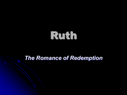Ruth The Romance of Redemption Megiloth Scrolls Song of Solomon  Passover  Ruth  Pentecost th  9 of Ab (Anniversary of Lamentations Jerusalem’s destruction) Ecclesiastes  Feast of Tabernacles  Esther  Purim.