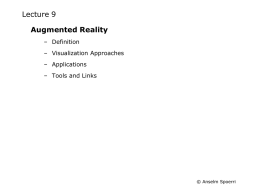 Lecture 9 Augmented Reality – Definition – Visualization Approaches – Applications – Tools and Links  © Anselm Spoerri.