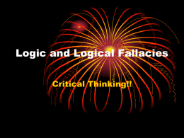 Logic and Logical Fallacies Critical Thinking!! Induction • Most common type of argument • Can never be 100% sure that it is true because.