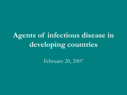 Agents of infectious disease in developing countries February 20, 2007 Infectious diseases in the developing world • Comprise 20% of all deaths worldwide • The.