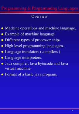 Programming & Programming Languages Overview            Machine operations and machine language. Example of machine language. Different types of processor chips. High level programming languages. Language translators (compilers.) Language.