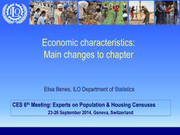 Economic characteristics: Main changes to chapter  Elisa Benes, ILO Department of Statistics CES 6th Meeting: Experts on Population & Housing Censuses 23-26 September 2014,